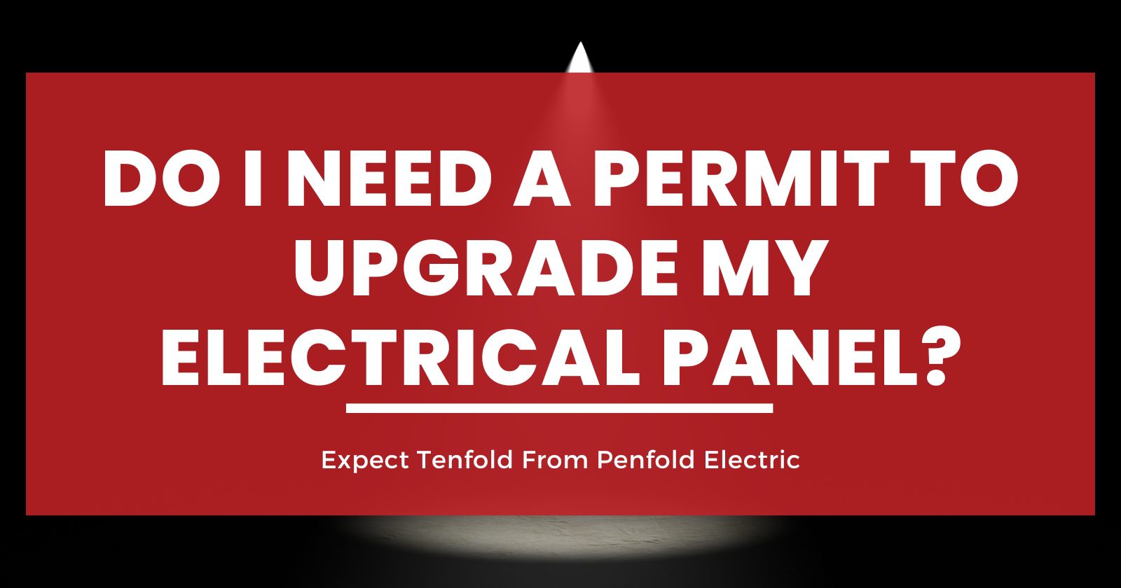 DO I NEED A PERMIT TO UPGRADE MY ELETRICAL PANEL