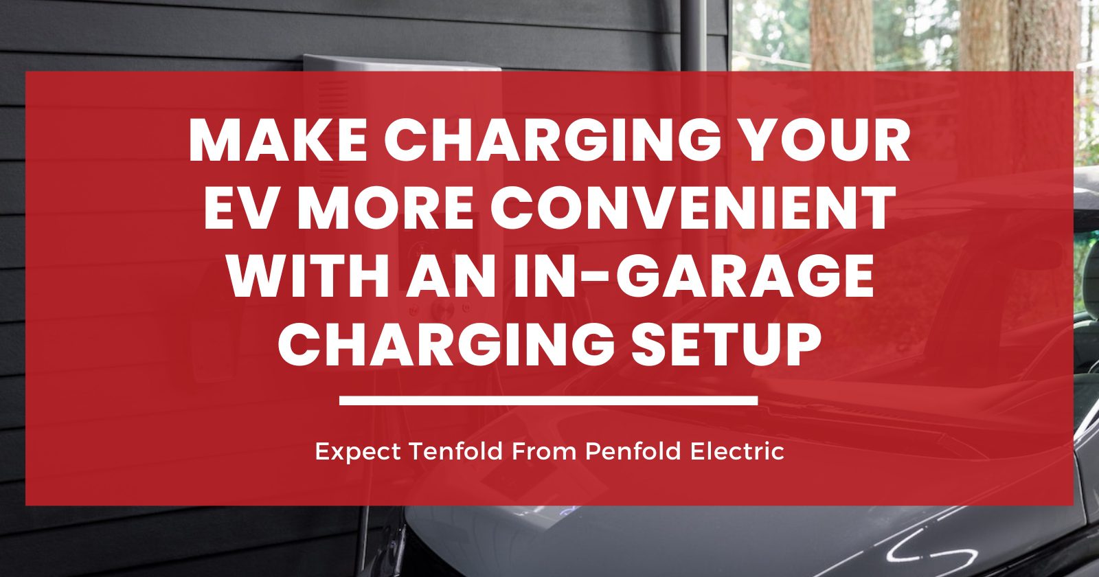 Make Charging Your EV More Convenient with an In-Garage Charging Setup