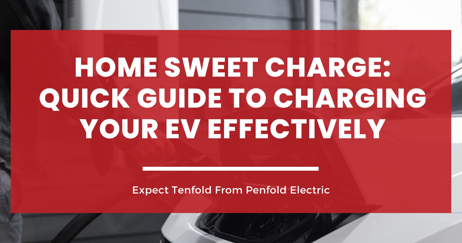 Home Sweet Charge: Quick Guide to Charging Your EV Effectively